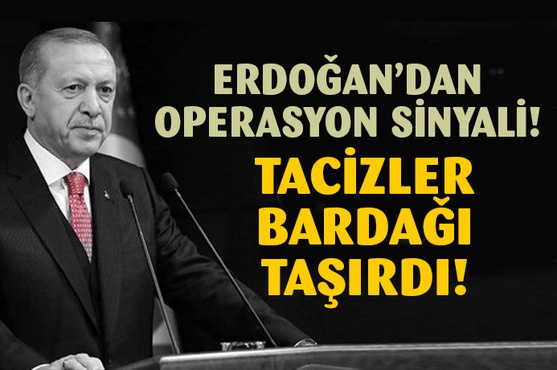 Erdoğan'dan operasyon sinyali: Artık tahammülümüz kalmadı