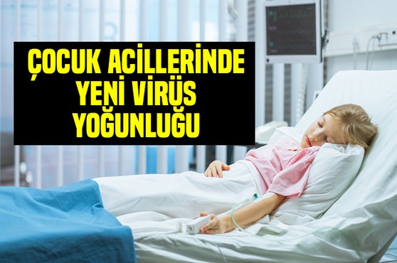 Dikkat!.. Çocuk acillerinde yeni virüs yoğunluğu yaşanıyor