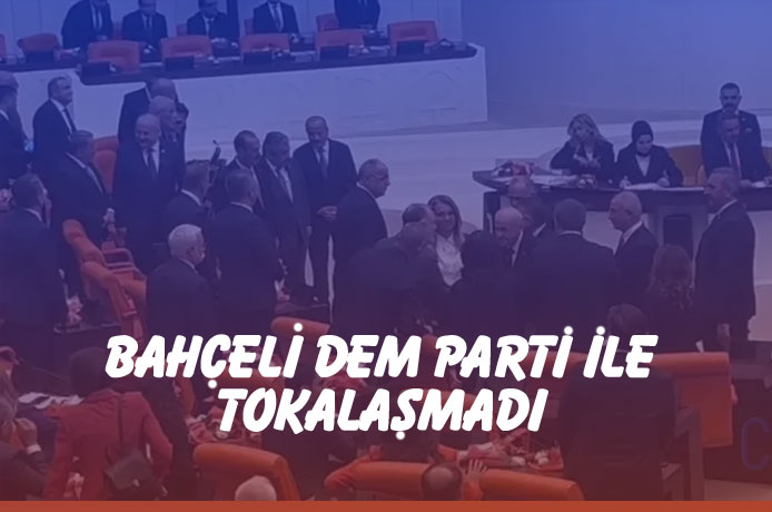 DEM Parti ve Bahçeli tokalaşmadı!